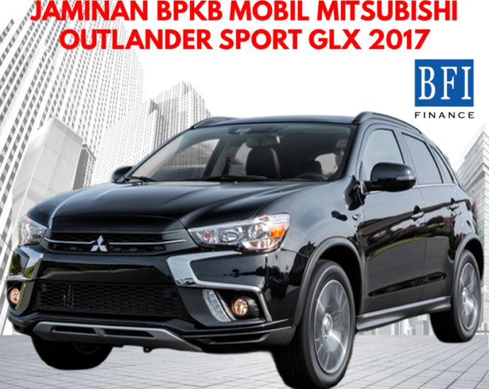 Estimasi pencairan kredit jaminan BPKB Mobil Mitsubishi Outlander GLX 2017